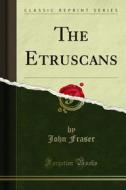 Ebook The Etruscans di John Fraser edito da Forgotten Books