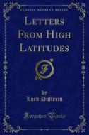 Ebook Letters From High Latitudes di Lord Dufferin edito da Forgotten Books