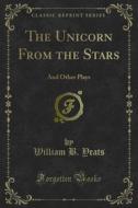 Ebook The Unicorn From the Stars di Lady Gregory, William B. Yeats edito da Forgotten Books