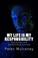 Ebook My Life is My Responsibility di Peter Mulraney edito da Peter Mulraney