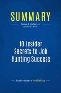 Ebook Summary: 10 Insider Secrets to Job Hunting Success di BusinessNews Publishing edito da Business Book Summaries