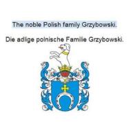 Ebook The noble Polish family Grzybowski. Die adlige polnische Familie Grzybowski. di Werner Zurek edito da Books on Demand