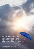 Ebook Kein Wetter für Dachdecker und kleine Gänschen di Erdmann Gilbeau edito da BoD - Books on Demand