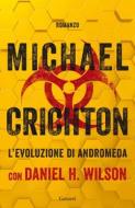 Ebook L'evoluzione di Andromeda di Michael Crichton, Daniel H. Wilson edito da Garzanti