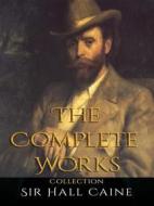 Ebook Sir Hall Caine: The Complete Works di Sir Hall Caine edito da JustinH