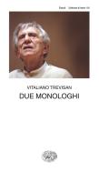 Ebook Due monologhi di Trevisan Vitaliano edito da Einaudi