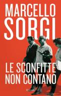 Ebook Le sconfitte non contano di Sorgi Marcello edito da Rizzoli