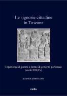 Ebook Le signorie cittadine in Toscana di Autori Vari, Andrea Zorzi edito da Viella Libreria Editrice