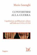 Ebook Convertirsi alla guerra di Mario Isnenghi edito da Donzelli Editore
