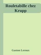 Ebook Rouletabille chez Krupp di Gaston Leroux edito da Gaston Leroux