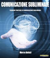 Ebook Comunicazione Subliminale di Marco Antuzi edito da Giochidimagia Editore