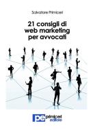 Ebook 21 Consigli di Web Marketing per Avvocati di Salvatore Primiceri edito da Primiceri Editore Srls