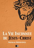 Ebook La vie inconnue de Jésus-Christ di Nicolas Notovitch edito da FV Éditions