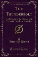 Ebook The Thunderbolt di Arthur W. Pinero edito da Forgotten Books