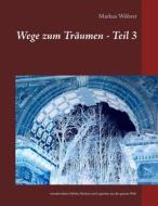 Ebook Wege zum Träumen - Teil 3 di Markus Wöhrer edito da Books on Demand