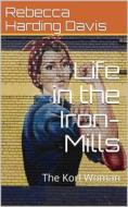 Ebook Life in the Iron-Mills; Or, The Korl Woman di Rebecca Harding Davis edito da iOnlineShopping.com