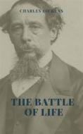 Ebook The Battle of Life Illustrated Edition di Charles Dickens edito da Leverton Classics