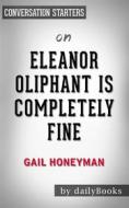 Ebook Eleanor Oliphant Is Completely Fine: A Novel by Gail Honeyman | Conversation Starters di dailyBooks edito da Daily Books