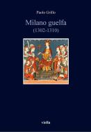Ebook Milano guelfa (1302-1310) di Paolo Grillo edito da Viella Libreria Editrice