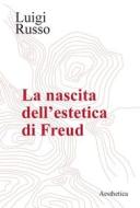 Ebook La nascita dell’estetica di Freud di Luigi Russo edito da Aesthetica