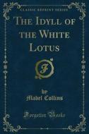 Ebook The Idyll of the White Lotus di Mabel Collins edito da Forgotten Books