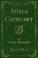 Ebook Adela Cathcart di George Macdonald edito da Forgotten Books
