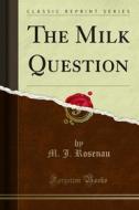 Ebook The Milk Question di M. J. Rosenau edito da Forgotten Books