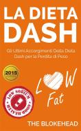 Ebook La Dieta Dash: Gli Ultimi Accorgimenti Della Dieta Dash  Per La Perdita Di Peso di The Blokehead edito da Babelcube Inc.