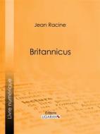Ebook Britannicus di Jean Racine, Ligaran edito da Ligaran