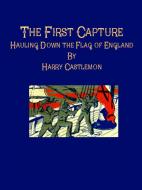 Ebook The First Capture: Hauling Down the Flag of England di Harry Castlemon edito da Harry Castlemon