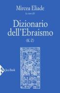 Ebook Dizionario dell'Ebraismo K-Z di Mircea Eliade edito da Jaca Book