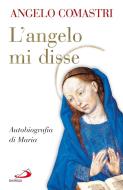Ebook L'Angelo mi disse. Autobiografia di Maria di Comastri Angelo edito da San Paolo Edizioni