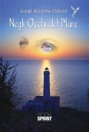 Ebook Negli occhi del mare di Luigi Andrea Cimini edito da Booksprint