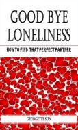 Ebook Good Bye Loneliness di Georgette Sun edito da Georgette Sun