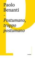 Ebook Postumano, troppo postumano di Paolo Benanti edito da Castelvecchi