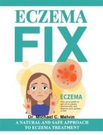 Ebook Eczema Fix di Dr. Michael C. Melvin edito da Dr. Michael C. Melvin