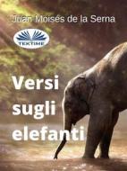 Ebook Versi Sugli Elefanti di Juan Moisés De La Serna edito da Tektime