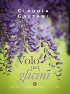 Ebook Volo tra i glicini di Claudia Gaetani edito da Kimerik