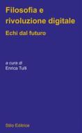Ebook Filosofia e rivoluzione digitale di Enrica Tulli edito da Stilo Editrice