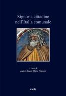 Ebook Signorie cittadine nell’Italia comunale di Jean-Claude Maire Vigueur edito da Viella Libreria Editrice