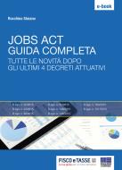 Ebook Jobs Act: Guida Completa di Rocchina Staiano edito da Fisco e Tasse Srl