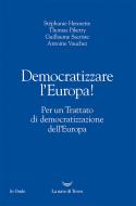 Ebook Democratizzare l’Europa! di Stéphanie Hennette, Thomas Piketty, Guillaume Sacriste, Antoine Vauchez edito da La nave di Teseo