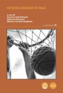 Ebook Un secolo di basket in Italia di AA.VV. edito da Pacini Editore