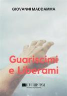 Ebook Guariscimi e Liberami di Giovanni Maddamma edito da Le Vie della Cristianità