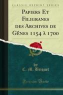 Ebook Papiers Et Filigranes des Archives de Gênes 1154 à 1700 di C. M. Briquet edito da Forgotten Books