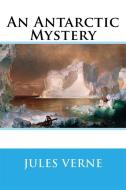 Ebook An Antarctic Mystery di Jules Verne edito da Enhanced Media Publishing