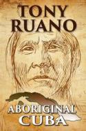 Ebook Aboriginal Cuba di Tony Ruano edito da Babelcube Inc.