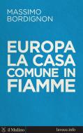 Ebook Europa: la casa comune in fiamme di Massimo Bordignon edito da Società editrice il Mulino, Spa
