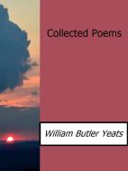 Ebook Collected Poems di William Butler Yeats edito da William Butler Yeats