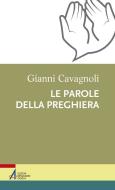Ebook Le parole della preghiera di Gianni Cavagnoli edito da Edizioni Messaggero Padova